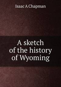 A sketch of the history of Wyoming