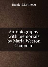 Autobiography, with memorials by Maria Weston Chapman
