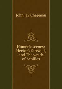 Homeric scenes: Hector's farewell, and The wrath of Achilles