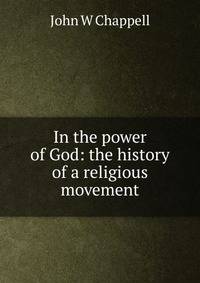 In the power of God: the history of a religious movement