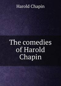 The comedies of Harold Chapin
