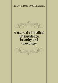 A manual of medical jurisprudence, insanity and toxicology