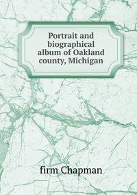 Portrait and biographical album of Oakland county, Michigan