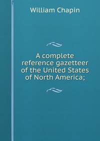 A complete reference gazetteer of the United States of North America;
