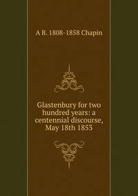 Glastenbury for two hundred years: a centennial discourse, May 18th 1853
