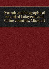 Portrait and biographical record of Lafayette and Saline counties, Missouri