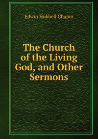 The Church of the Living God, and Other Sermons