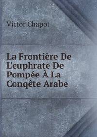 La Fronti?re De L'euphrate De Pomp?e ? La Conq?te Arabe
