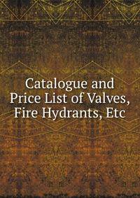 Catalogue and Price List of Valves, Fire Hydrants, Etc