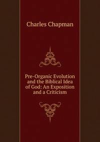 Pre-Organic Evolution and the Biblical Idea of God: An Exposition and a Criticism
