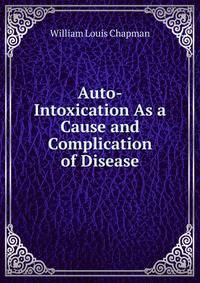 Auto-Intoxication As a Cause and Complication of Disease