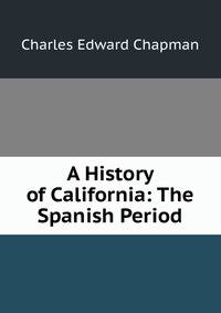 A History of California: The Spanish Period