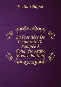 La Fronti?re De L'euphrate De Pomp?e ? Conqu?te Arabe (French Edition)