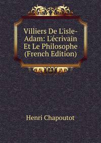 Villiers De L'isle-Adam: L'?crivain Et Le Philosophe (French Edition)