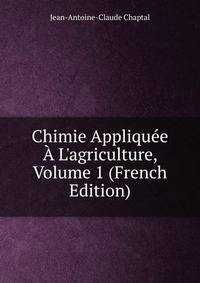 Chimie Appliqu?e ? L'agriculture, Volume 1 (French Edition)