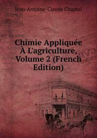 Chimie Appliqu?e ? L'agriculture, Volume 2 (French Edition)