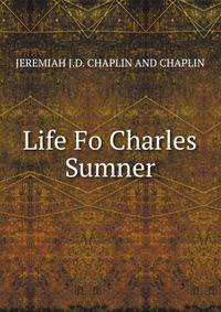 Life Fo Charles Sumner.