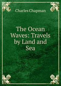 The Ocean Waves: Travels by Land and Sea