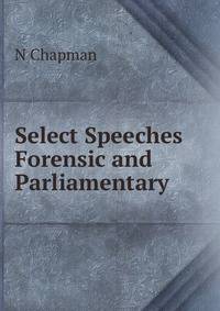 Select Speeches Forensic and Parliamentary