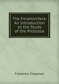 The Foraminifera: An Introduction to the Study of the Protozoa