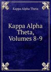 Kappa Alpha Theta, Volumes 8-9