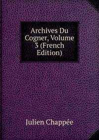 Archives Du Cogner, Volume 3 (French Edition)