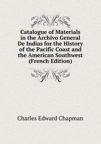 Catalogue of Materials in the Archivo General De Indias for the History of the Pacific Coast and the American Southwest (French Edition)