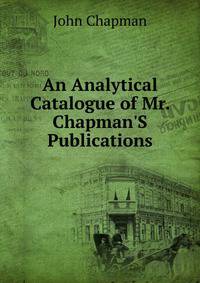An Analytical Catalogue of Mr. Chapman'S Publications