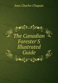 The Canadian Forester'S Illustrated Guide