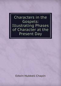 Characters in the Gospels: Illustrating Phases of Character at the Present Day