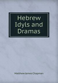 Hebrew Idyls and Dramas