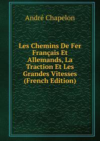 Les Chemins De Fer Francais Et Allemands, La Traction Et Les Grandes Vitesses (French Edition)