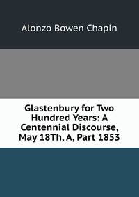 Glastenbury for Two Hundred Years: A Centennial Discourse, May 18Th, A, Part 1853
