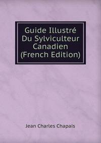 Guide Illustre Du Sylviculteur Canadien (French Edition)