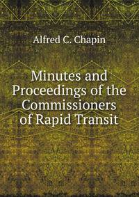 Minutes and Proceedings of the Commissioners of Rapid Transit