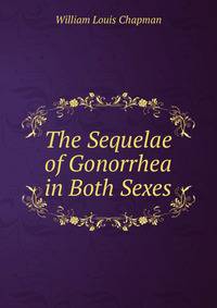 The Sequelae of Gonorrhea in Both Sexes