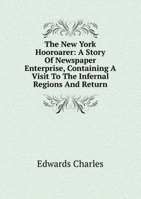 The New York Hooroarer: A Story Of Newspaper Enterprise, Containing A Visit To The Infernal Regions And Return