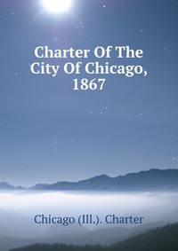 Charter Of The City Of Chicago, 1867