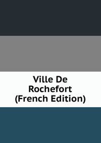 Ville De Rochefort (French Edition)