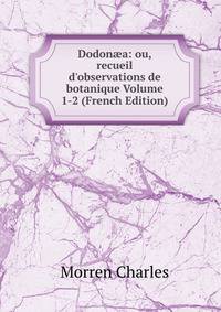 Dodon?a: ou, recueil d'observations de botanique Volume 1-2 (French Edition)