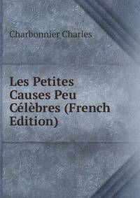 Les Petites Causes Peu Celebres (French Edition)