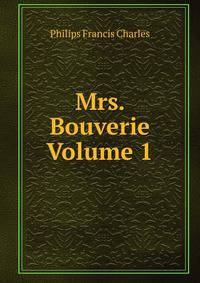 Mrs. Bouverie Volume 1