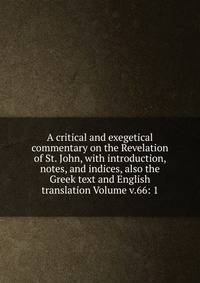 A critical and exegetical commentary on the Revelation of St. John, with introduction, notes, and indices, also the Greek text and English translation Volume v.66: 1