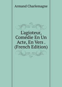 L'agioteur, Com?die En Un Acte, En Vers . (French Edition)