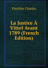 La Justice A Vittel Avant 1789 (French Edition)