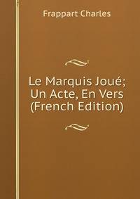 Le Marquis Joue; Un Acte, En Vers (French Edition)