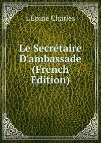 Le Secr?taire D'ambassade (French Edition)