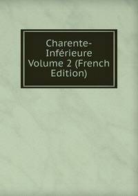 Charente-Inferieure Volume 2 (French Edition)