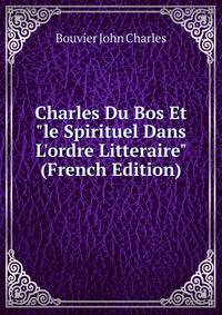 Charles Du Bos Et "le Spirituel Dans L'ordre Litteraire" (French Edition)