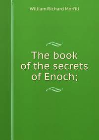 The book of the secrets of Enoch;